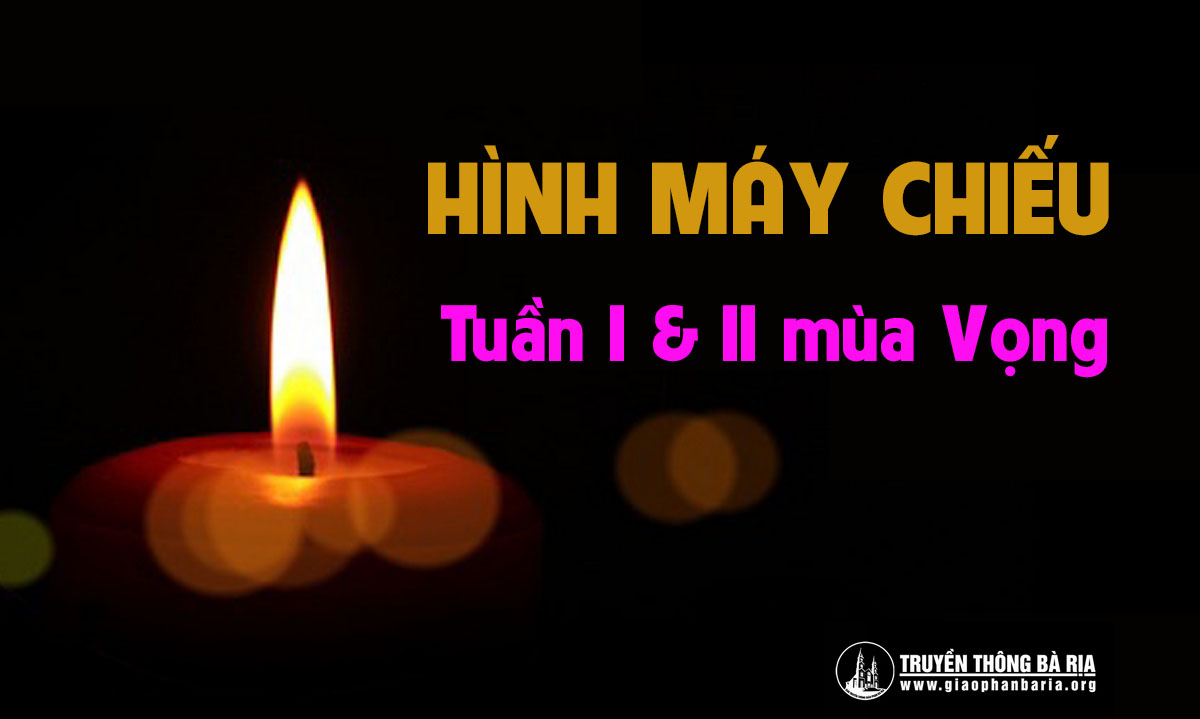 Hình máy chiếu Tuần I và Tuần II mùa Vọng | Giáo Phận Bà Rịa